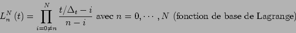 \begin{displaymath}
L_n^N \left(t\right)=\prod_{i=0\neq n}^N \frac{t/\Delta_t-i...
...t{ avec } n=0,\cdots,N \text{ (fonction de base de Lagrange)}
\end{displaymath}
