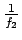 $\frac{1}{f_2}$