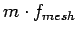 $m\cdot f_{mesh}$