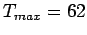 $T_{max}=62$