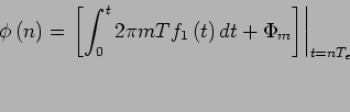 \begin{displaymath}
\phi\left(n\right)=\left.\left[\int_0^t 2\pi m T f_{1}\left(t\right) dt + \Phi_m\right]\right\vert _{t=n T_e}
\end{displaymath}