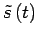 $\tilde{s}\left(t\right)$