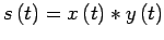 $\textstyle s\left(t\right) = x\left(t\right)\ast y\left(t\right)$