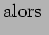 $\displaystyle \text{alors }$