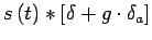 $\displaystyle s\left(t\right) \ast \left[\dirac{t} + g \cdot \diracdec{t}{a}\right]$
