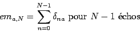 \begin{displaymath}
em_{a,N}=\sum_{n=0}^{N-1} \diracdec{t}{na} \text{ pour $N-1$\ chos}
\end{displaymath}