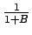 $\frac{1}{1+B}$