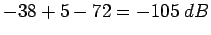 $-38+5-72=-105\;dB$