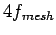 $4 f_{mesh}$