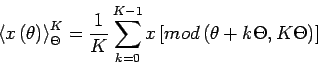 \begin{displaymath}
\left<x\left(\theta\right)\right>_\Theta^K = \frac{1}{K} \s...
...^{K-1}x\left[mod\left(\theta + k \Theta,K\Theta\right)\right]
\end{displaymath}