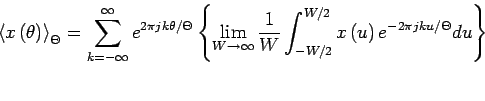 \begin{displaymath}
\left<x\left(\theta\right)\right>_{\Theta}=\sum_{k=-\infty}...
.../2}^{W/2}x\left(u\right) e^{-2 \pi j k u/\Theta} du\right\}
\end{displaymath}