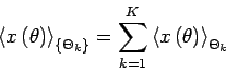 \begin{displaymath}
\left<x\left(\theta\right)\right>_{\left\{\Theta_k\right\}}=\sum_{k=1}^{K} \left<x\left(\theta\right)\right>_{\Theta_k}
\end{displaymath}