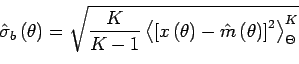 \begin{displaymath}
\hat{\sigma}_b\left(\theta\right)=\sqrt{\frac{K}{K-1}\left<...
...a\right)-\hat{m}\left(\theta\right)\right]^2\right>_\Theta^K}
\end{displaymath}