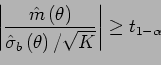 \begin{displaymath}
\left\vert\frac{\hat{m}\left(\theta\right)}{\hat{\sigma}_b\left(\theta\right)/\sqrt{K}}\right\vert\ge t_{1-\alpha}
\end{displaymath}