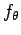 $f_\theta$