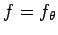 $f=f_\theta$