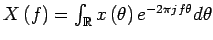 ${\TF{x}\left(f\right)=\int_{\mathbb{R}}x\left(\theta\right) e^{-2\pi j f \theta} d\theta}$