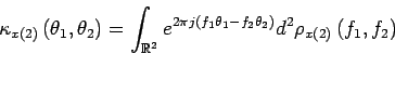 \begin{displaymath}
\cumns{x}{2}{\theta_1,\theta_2}=\int_{\mathbb{R}^2} e^{2 \p...
...ta_2\right)} d^2 \rho_{x\left(2\right)}\left(f_1,f_2\right)
\end{displaymath}